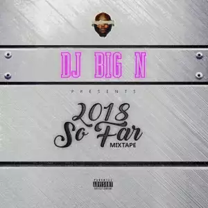 Dj BigN - 2018 So Far (Mixtape)